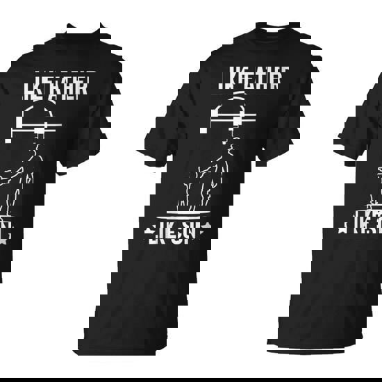 Like Father Like Son 3D Printer Printing Fathers Day Dad T-Shirt