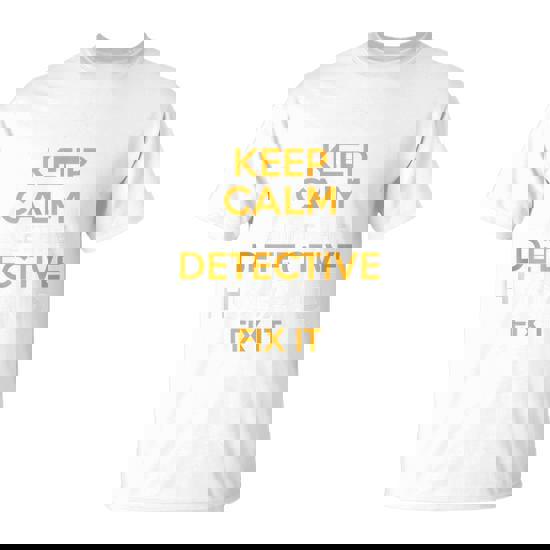 Keep Calm Detective Fix It Inspirational Quote Father's Day T-Shirt