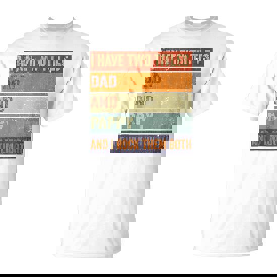 I Have Two Titles Dad And Pappy Grandpa Fathers Day T-Shirt