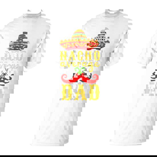 Nacho Average Dad For Cinco De Mayo And Fathers Day T-Shirt