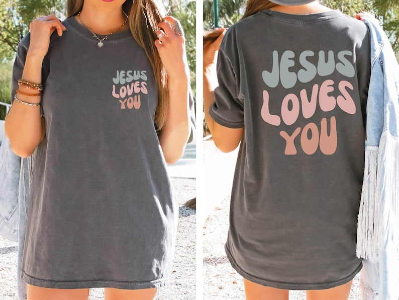 Jesus Loves You Comfort Colors Shirt, Christian&nbsp;Shirt, Jesus Shirt, Bible Verse Shirt, Comfort Colors Shirts,2-SIDED SHIRT, Comfort Colors custom beautiful.