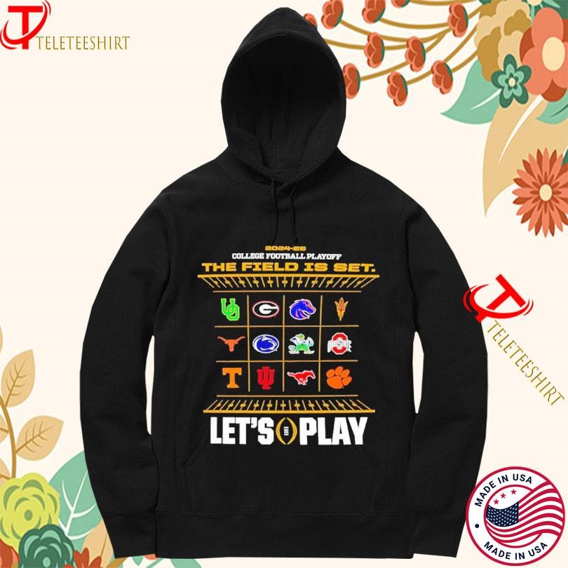 The Field Is Set LetS Play College Football Playoff 12 Team 2024 2025 Hoodie