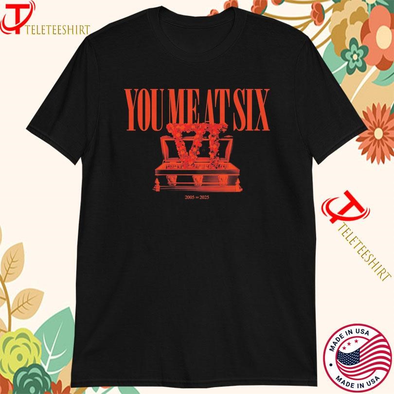 You Me Shirt, You Me At Six This Is The End Vi 2005 To 2025 T-Shirt