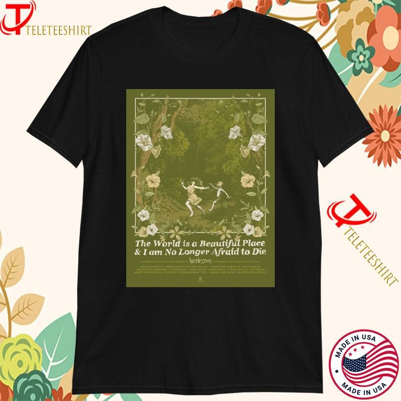 The World Shirt, The World Is A Beautiful Place And I Am No Longer Afraid To Die Harmlessness 10Th Anniversary 2025 T-Shirt