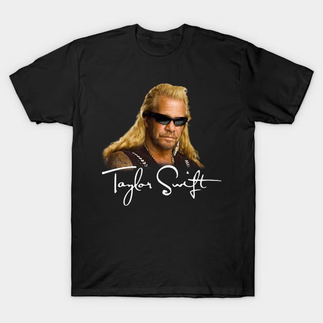 Duane Chapman X Taylor Swift Funny T-Shirt