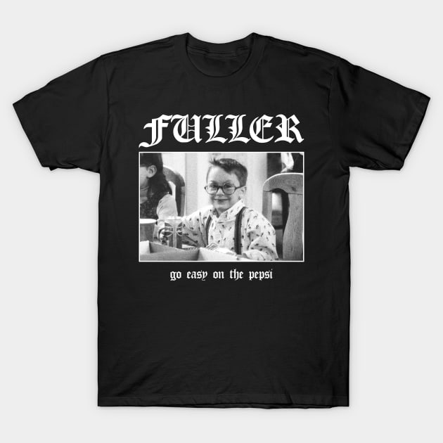 Home Alone Fuller, Go Easy On The Pepsi T-Shirt