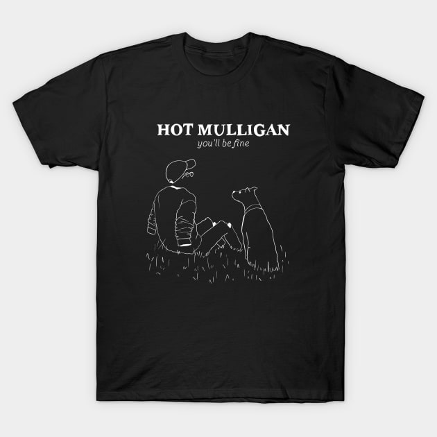 Hot Mulligan Youll be fine T-Shirt