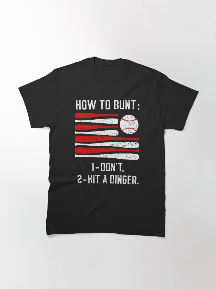 How To Bunt Dont Hit A Dinger Classic T-Shirt July 4Th Tshirt, July 4Th Tee, Independence Premium Shirt