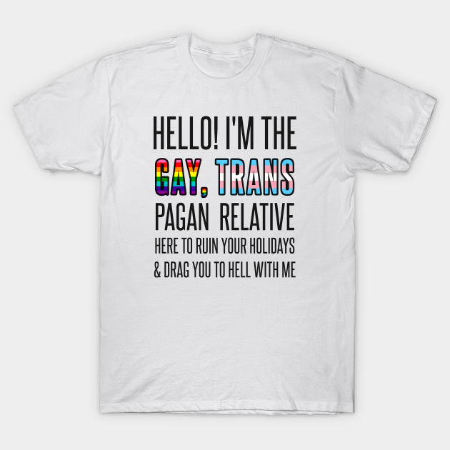 The Gay, Trans Pagan Relative - Lgbt Pride - T-Shirt
