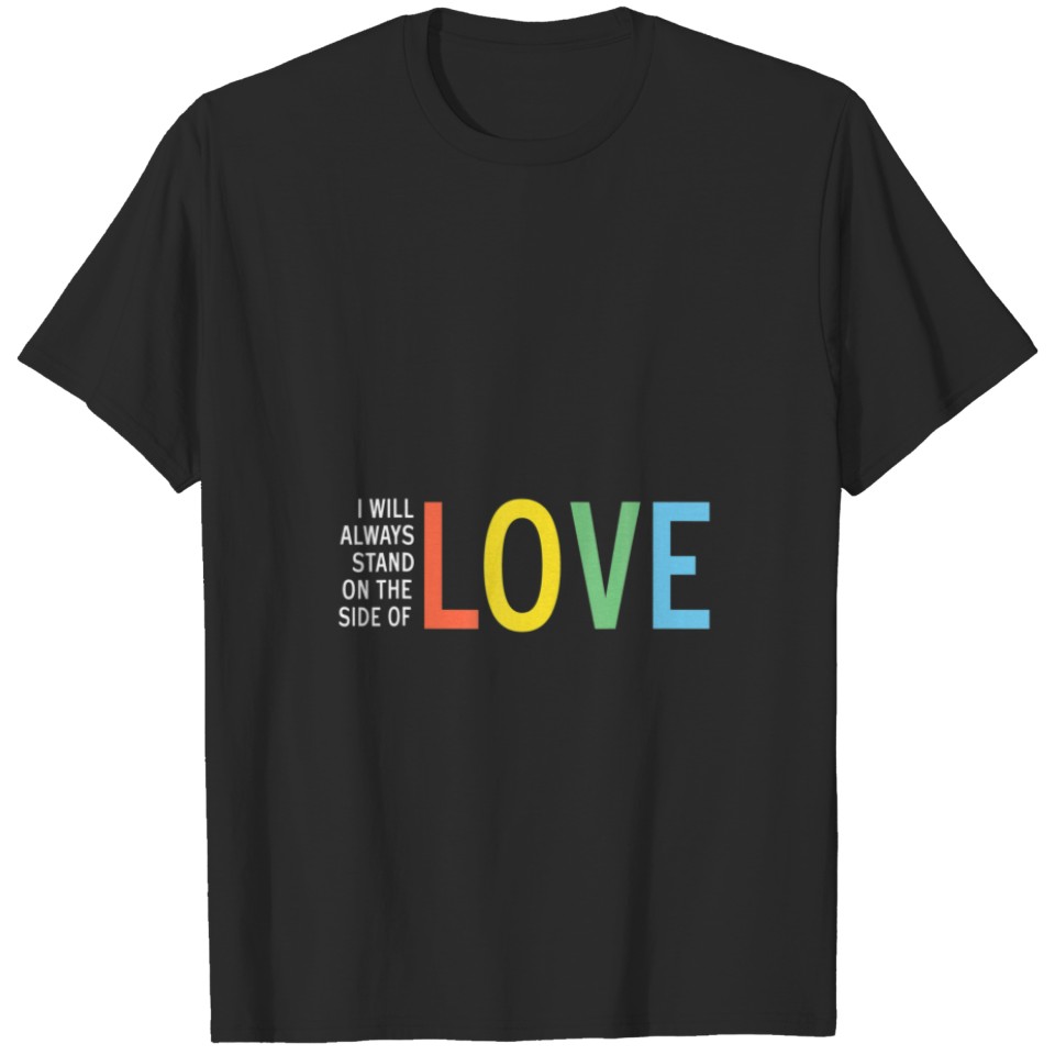 I Always Stand On The Side Of Love Cute Lgbt Suppo T-Shirt