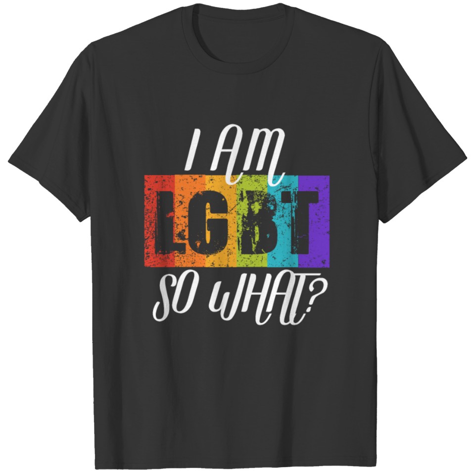 I Am Lgbt So What? T Shirts