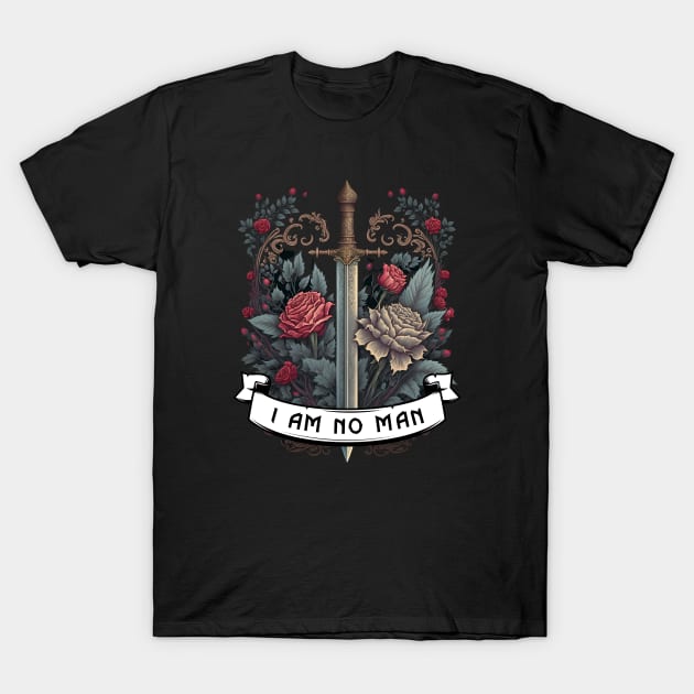 I Am No Man - Roses and Sword - Fantasy T-Shirt