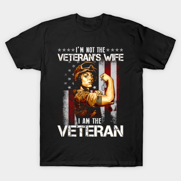 I Am Veteran Not Veterans Wife American Flag - Gift For Veterans Day 4Th Of July Or Patriotic Memorial Day T-Shirt July 4Th Tshirt, July 4Th Tee, Independence Premium Shirt