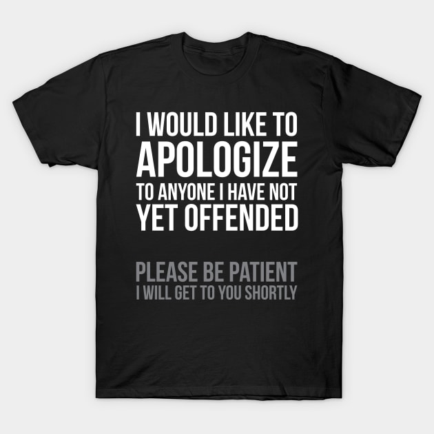 I Apologize,Sarcasm T-Shirt