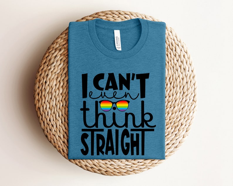 I Cant Even Think Straight Shirt, LGBT Pride Shirt, LGBT Shirt, Cool Lgbt Pride Shirt, Gift for LGBT, Humor Shirt, Rainbow Shirt