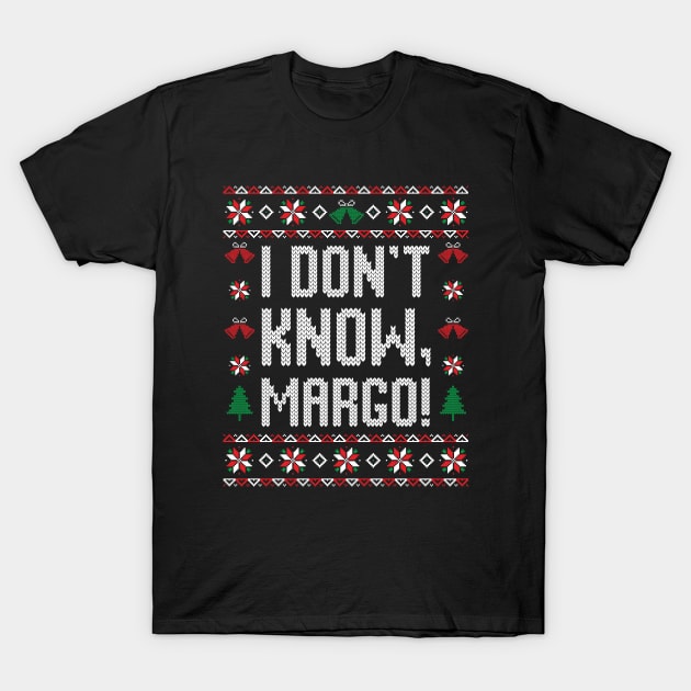 I dont know, Margo! T-Shirt