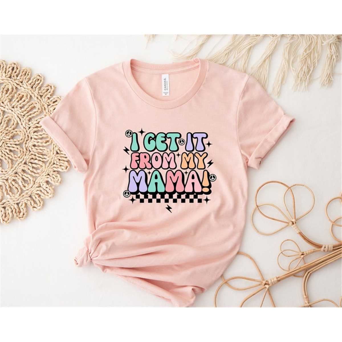 I Get It From My Mama Shirt, Mom Shirt, Mama T- Shirt, Premium Shirt