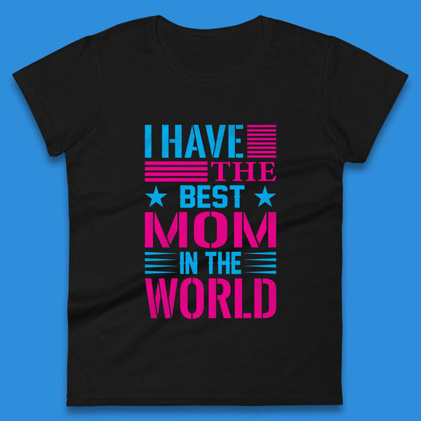 I Have The Best Mom Womens Shirt, Mom Shirt, Mama Shirt, Mother's Day Shirt, Shirt For Mom