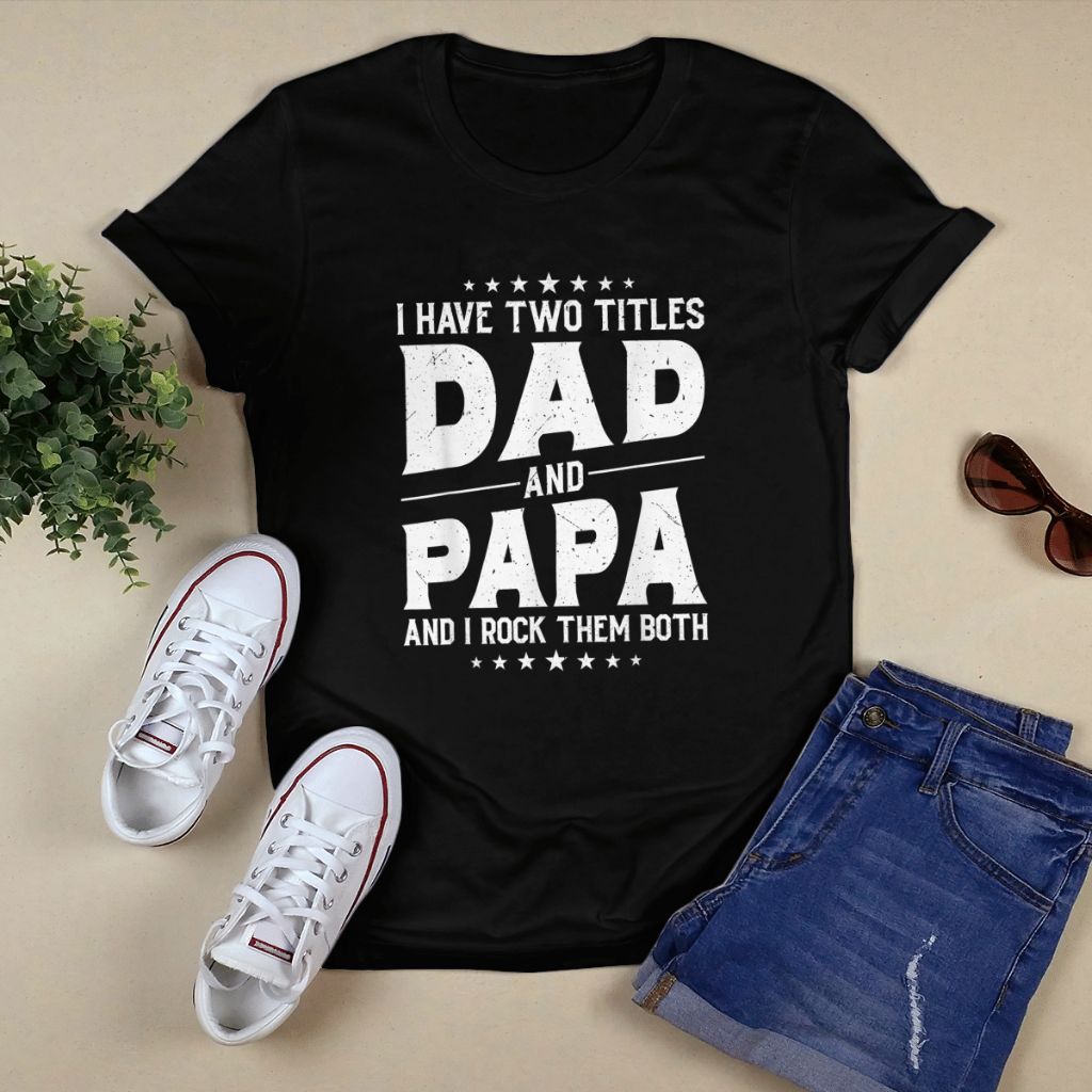 I Have Two Titles Dad And Papa And I Rock Them Both Shirt, Premium Shirt, Rock Shirt