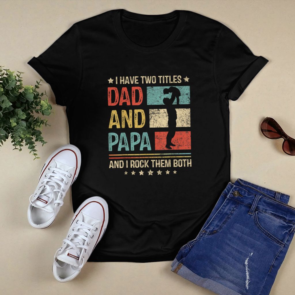 I Have Two Titles Dad And Papa And I Rock Them Both Vintage Shirt, Premium Shirt, Rock Shirt