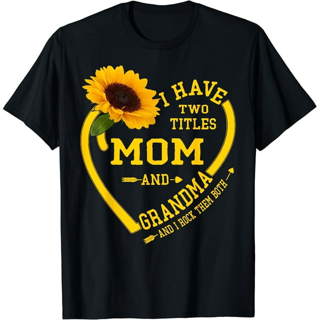 I Have Two Titles Mom And Grandma Mothers Day 2024 Sunflower T-Shirt