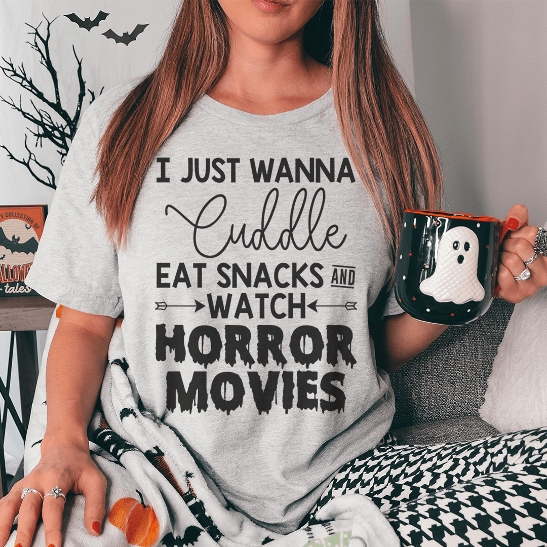 I Just Wanna Cuddle Eat Snacks Watch Horror Movies Shirt ? Unisex/Women