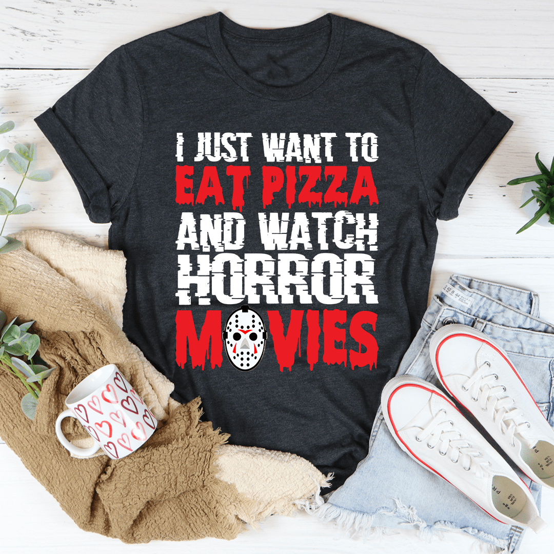 I Just Want To Eat Pizza And Watch Horror Movies Shirt ? Unisex/Women