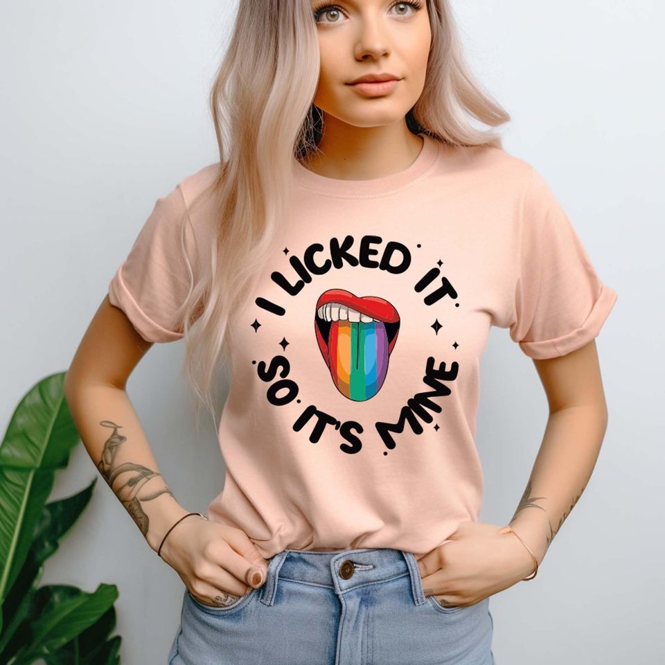 I Licked It So It'S Mine Shirt, Lgbtq T-Shirt, Supporting Lgbt People Tee, Pride Month Shirt, Gender Equality Shirt, Rainbow Shirt