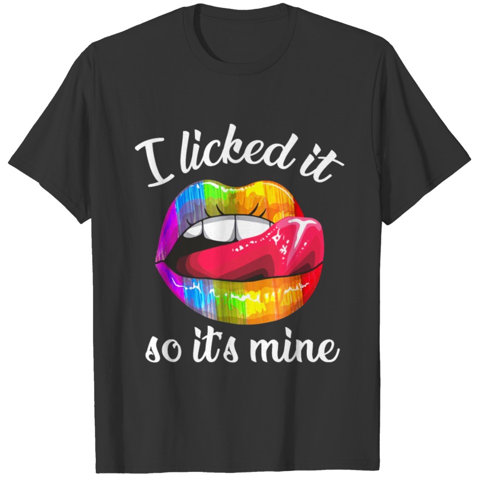 I Licked It So It'S Mine T Shirts Lgbt