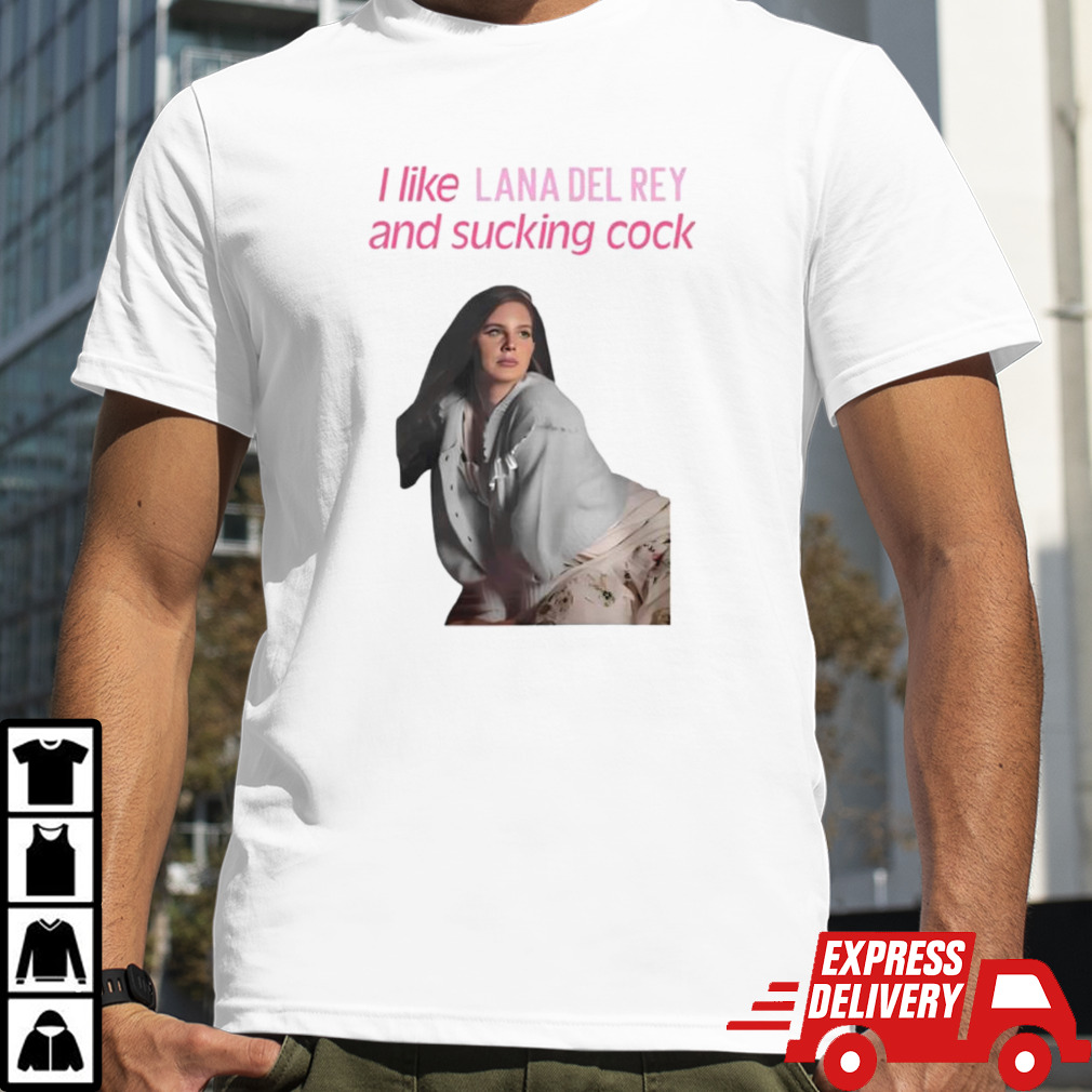 I Like Lana Del Rey And Sucking Cock Shirt, Premium Shirt