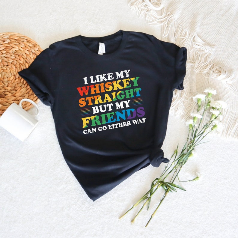 I Like My Whiskey Straight Gay Pride Shirt LGBT Pride Flag LGBT Clothing LGBTQ Pride Lesbian Pride Lesbian T Shirt Gay Pride T Shirt
