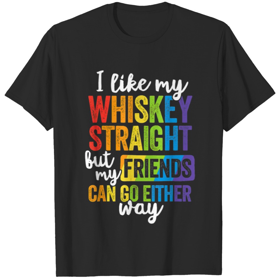 I Like My Whiskey Straight Lgbt Pride Gay Lesbian T-Shirt