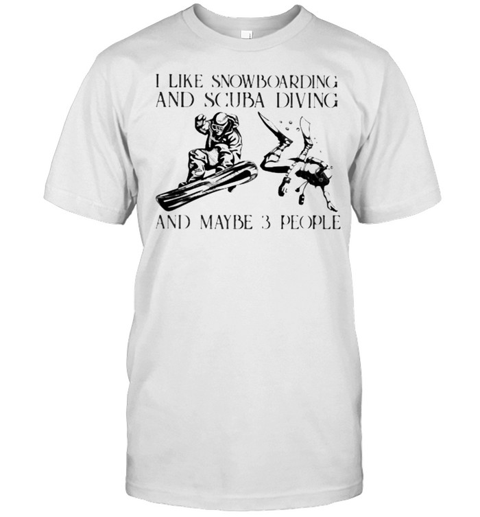 I Like Snowboarding And Scuba Diving And Maybe 3 People Vintage Shirt, Premium Shirt