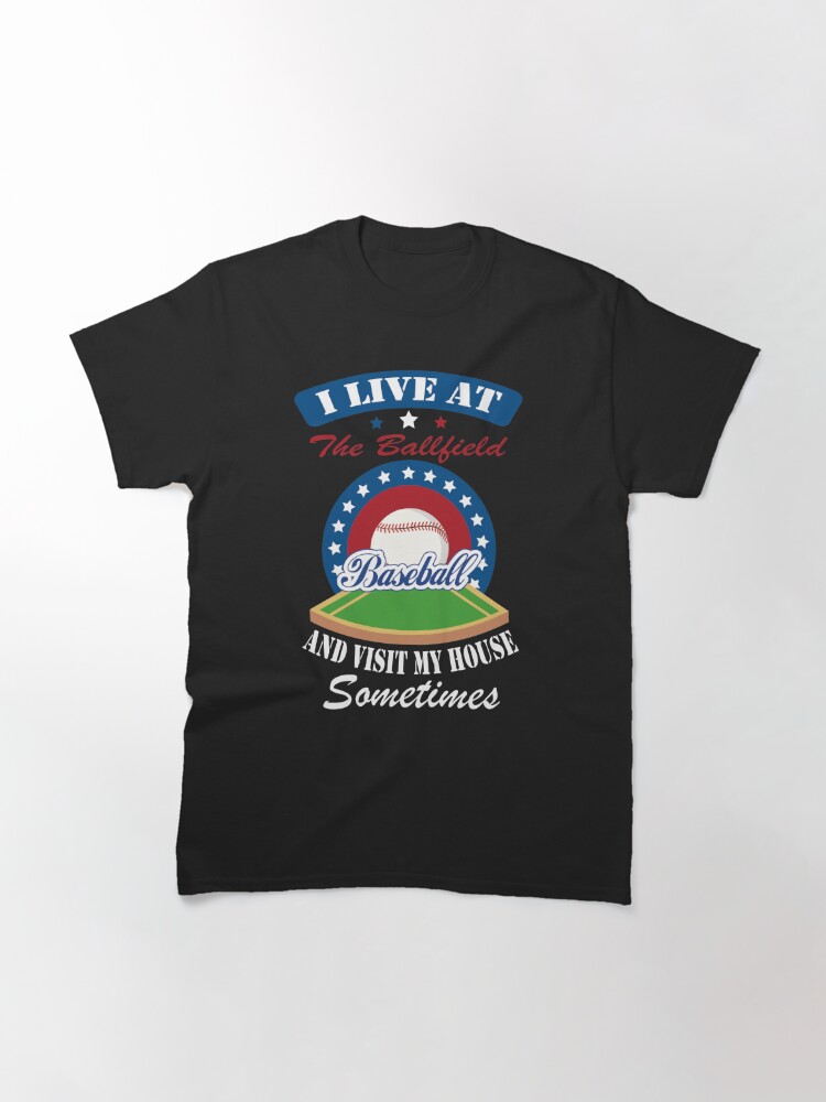 I Live At The Ballfield And Visit My House Sometimes Classic T-Shirt July 4Th Tshirt, July 4Th Tee, Independence Premium Shirt