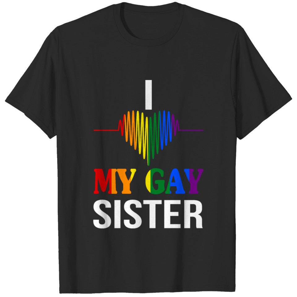 I Love My Gay Sister Lgbt Pride Flag T Shirt T-Shirt