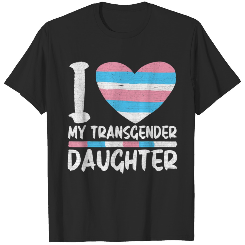 I Love My Transgender Daughter Gift Lgbt Flag Tran T-Shirt