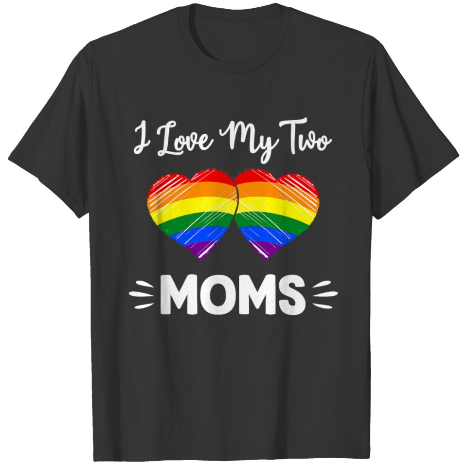 I Love My Two Moms Gay Pride Lgbt T Shirts