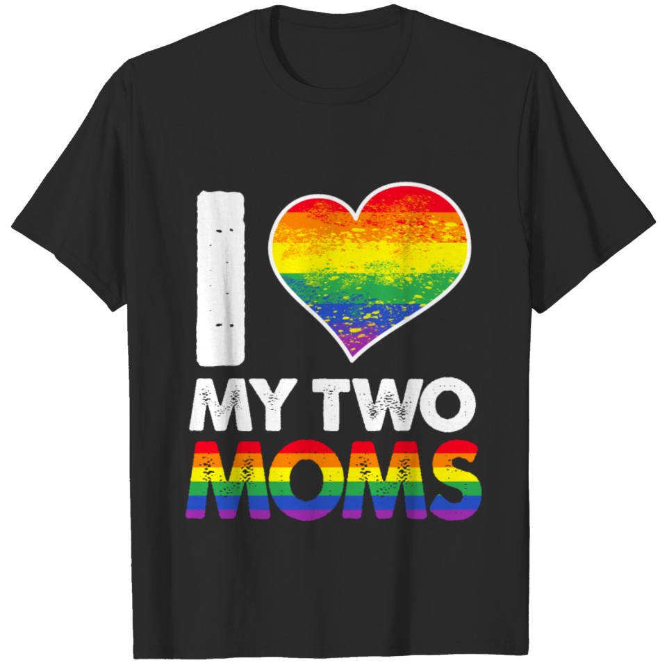 I Love My Two Moms Lgbt Gay Lesbian T-Shirt