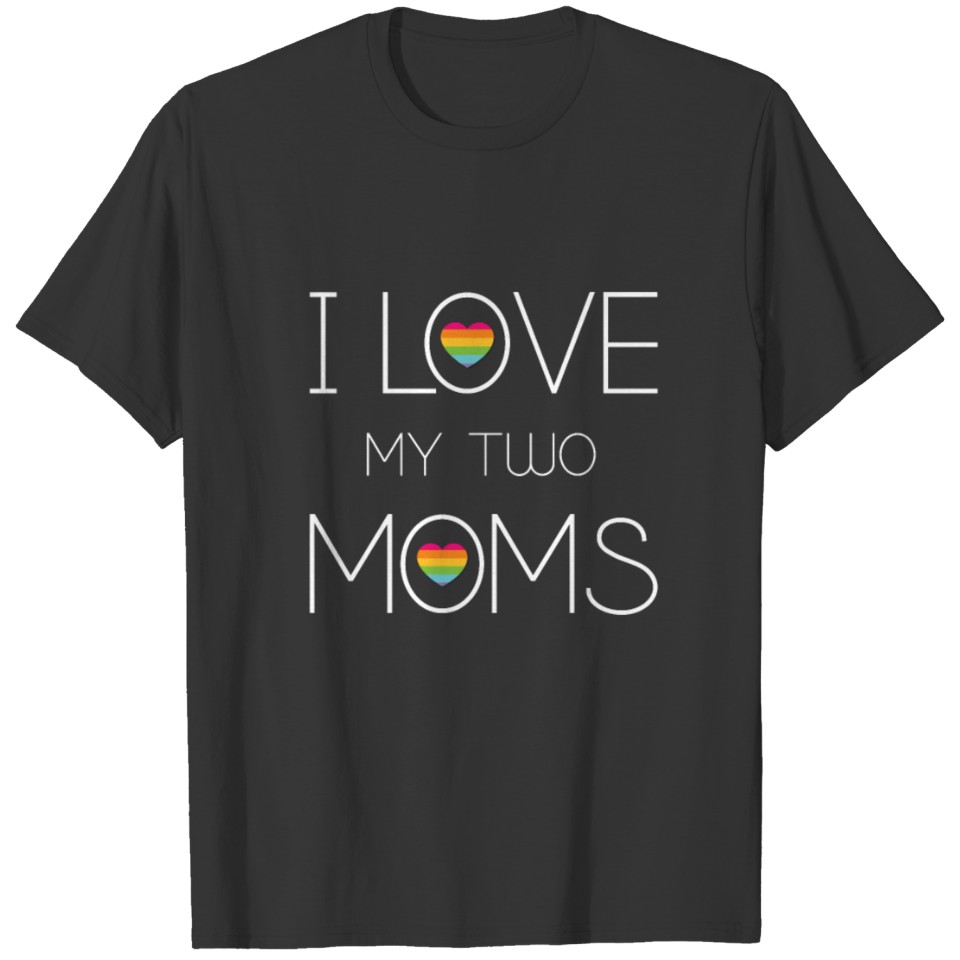 I Love My Two Moms Lgbt T Shirts