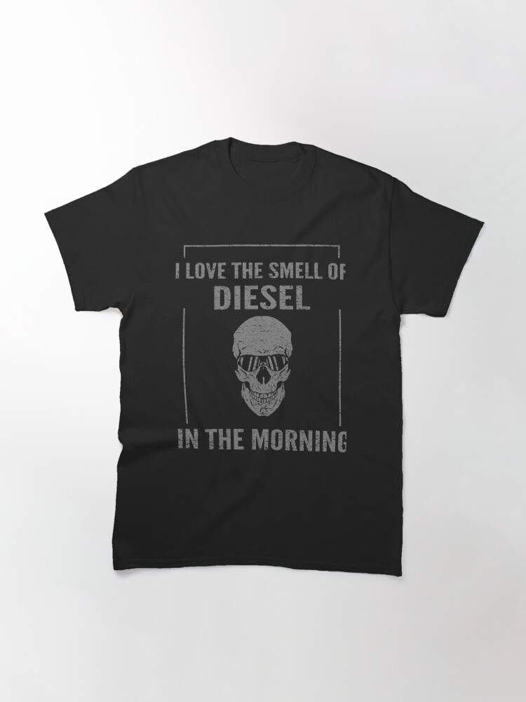 I Love The Smell Of Diesel In The Morning Classic T-Shirt