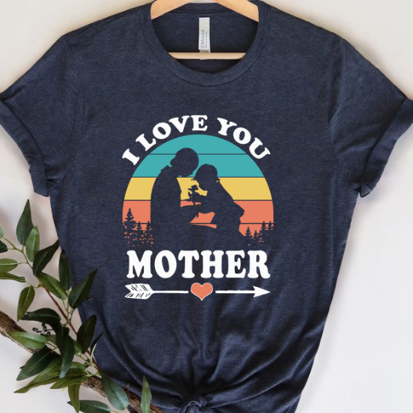 I Love You Mother T-Shirt, Mom Shirt, Mama T- Shirt, Premium Shirt