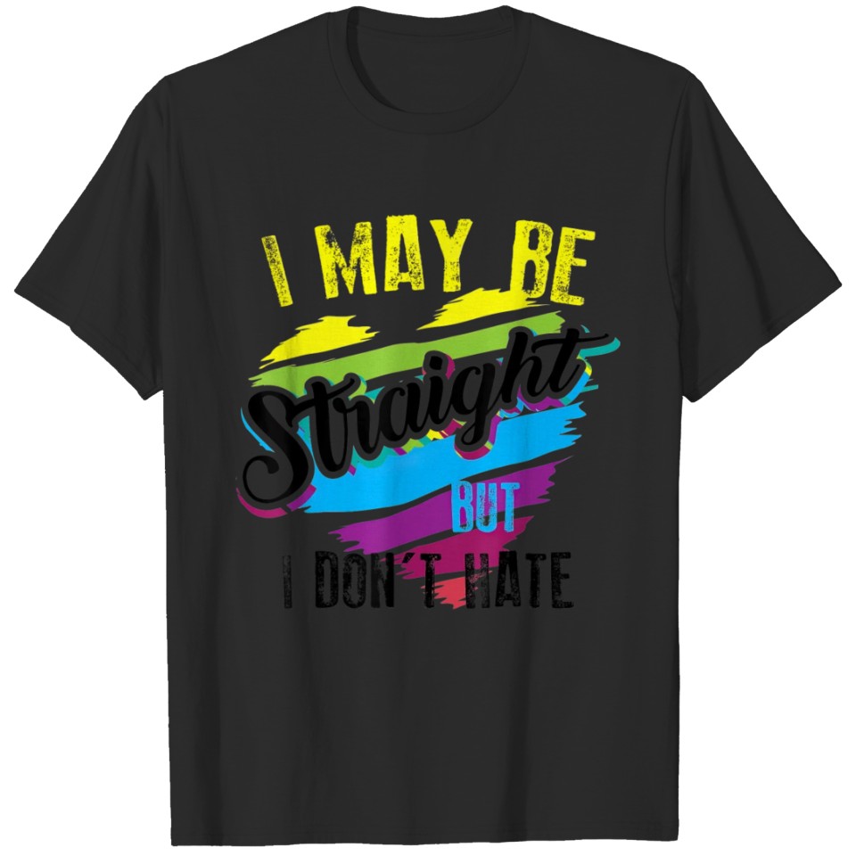 I May Be Straight But I Dont Hate Cool Gay Lgbt T-Shirt