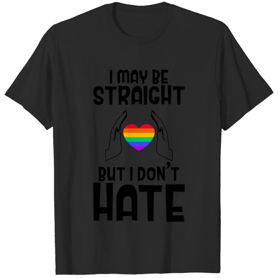 I May Be Straight But I Dont Hate Gay Pride Lgbt T-Shirt