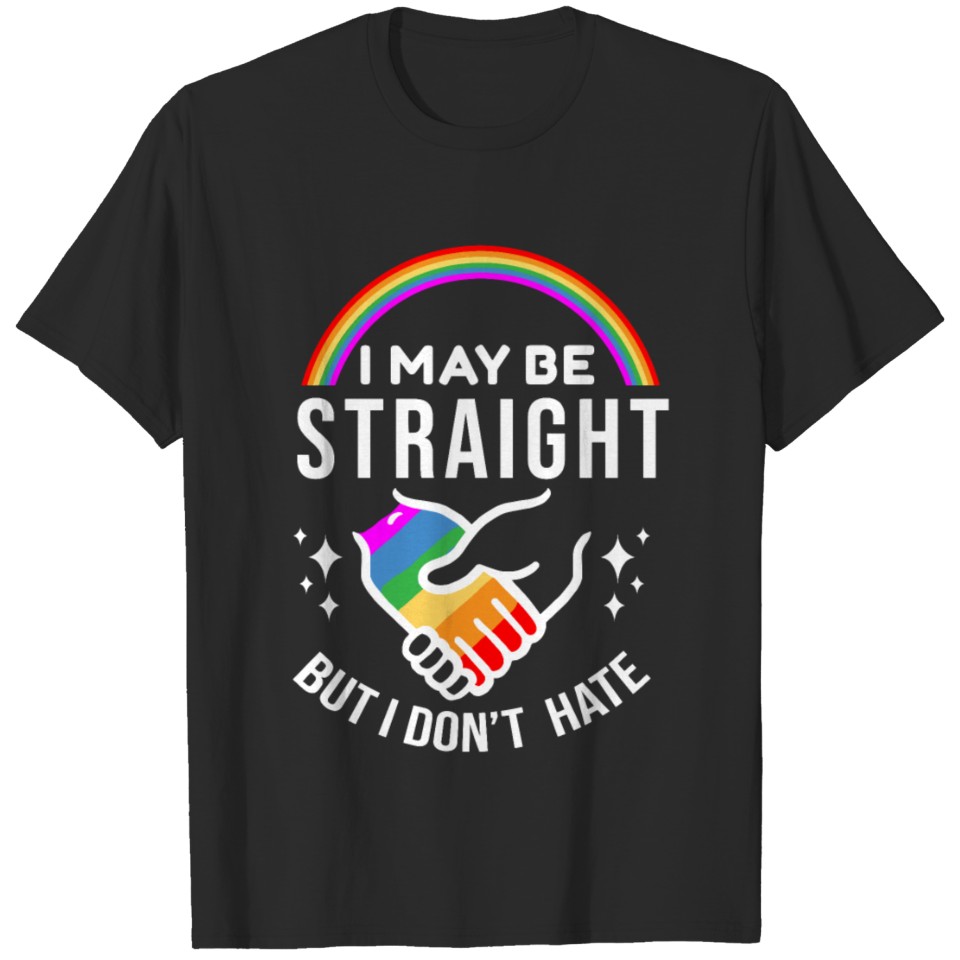 I May Be Straight But I Don'T Hate Lgbt Gay Pride T-Shirt