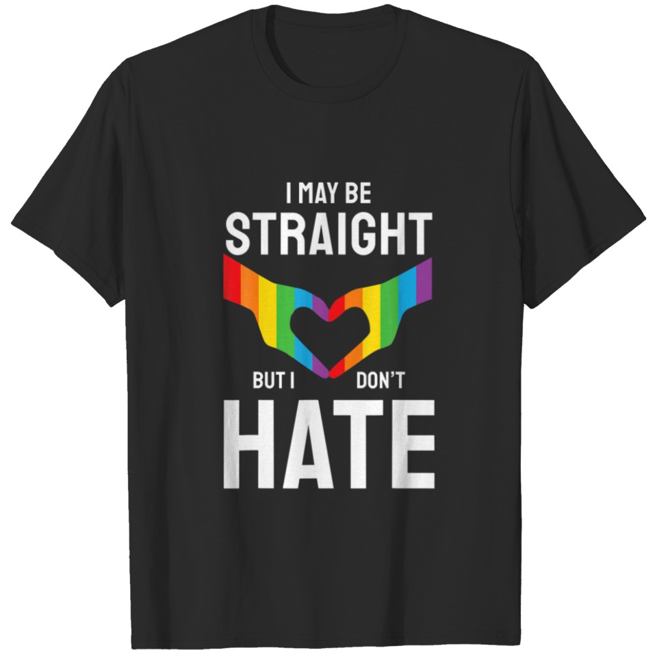 I May Be Straight But I Don'T Hate Lgbt Rainbow Ha T-Shirt