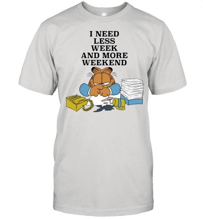 I Need Less Week And More Weekend Garfield Shirt, Premium Shirt