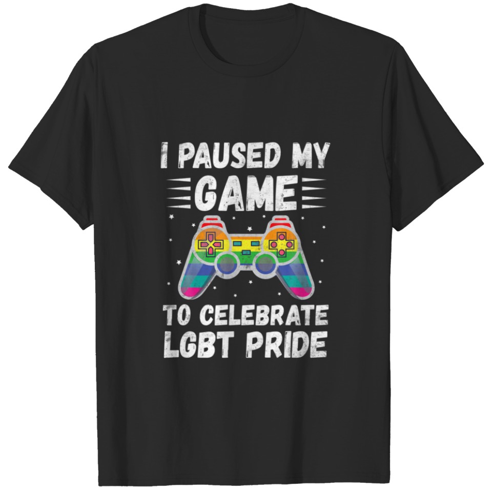I Paused My Game To Celebrate Lgbt Gay Pride Month T-Shirt
