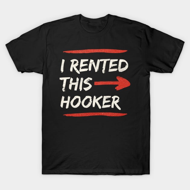 I rented this hooker - offensive adult humor T-Shirt