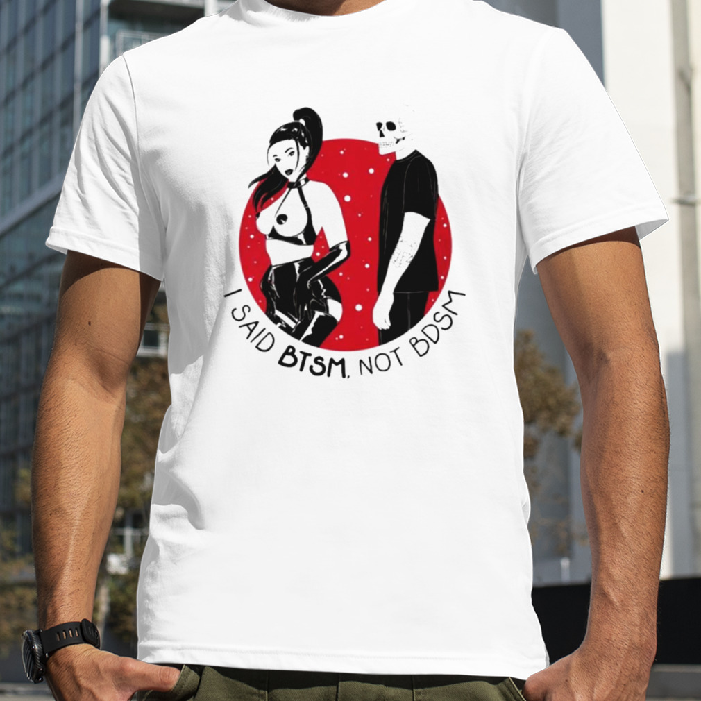 I Said Btsm Not Bdsm T-Shirt, Premium Shirt