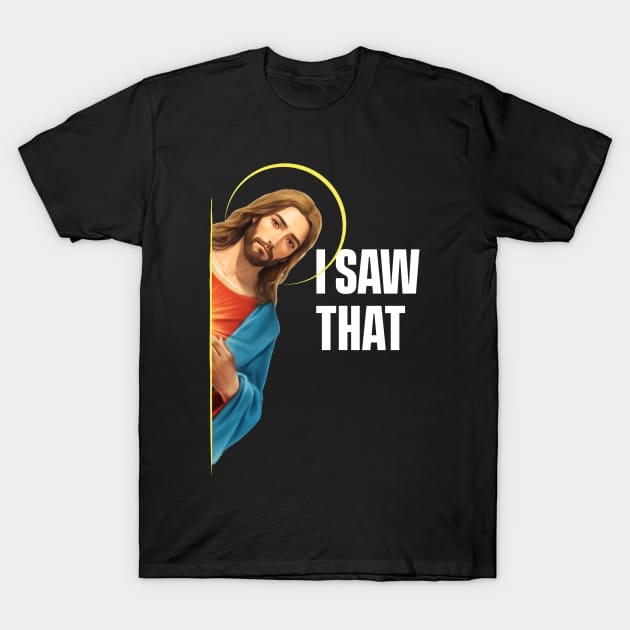 I Saw That - Jesus saw that - Black Background T-Shirt